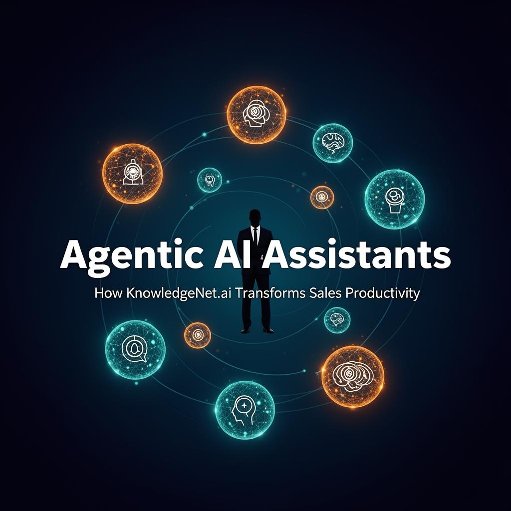 Agentic AI Assistants: How KnowledgeNet.ai Transforms Sales and ...